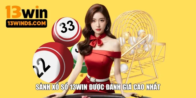 Sảnh xổ số 13WIN được đánh giá cao nhất