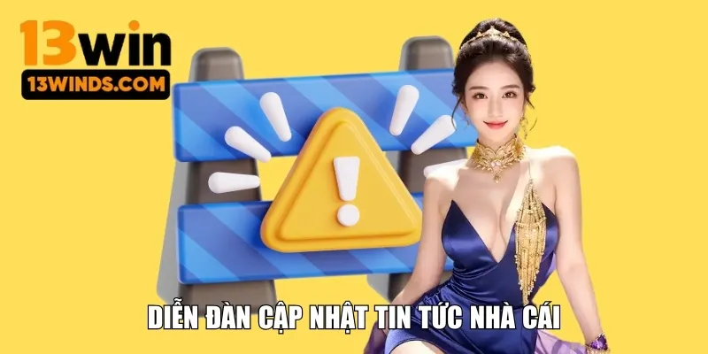 Tham gia diễn đàn cập nhật tin tức nhà cái