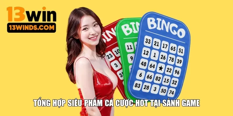 Tổng hợp siêu phẩm cá cược hot tại sảnh game